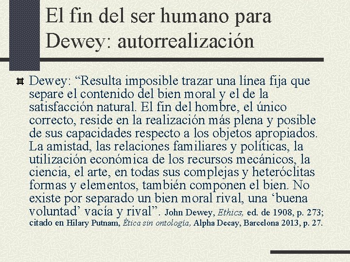 El fin del ser humano para Dewey: autorrealización Dewey: “Resulta imposible trazar una línea