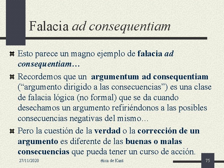 Falacia ad consequentiam Esto parece un magno ejemplo de falacia ad consequentiam… Recordemos que