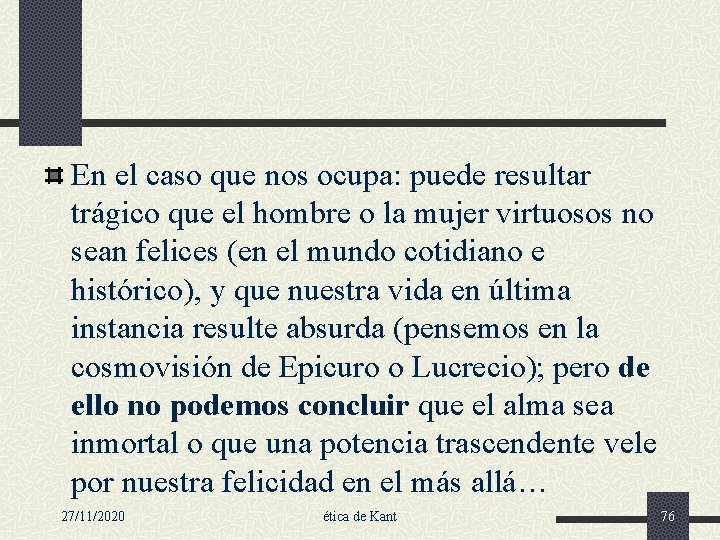 En el caso que nos ocupa: puede resultar trágico que el hombre o la