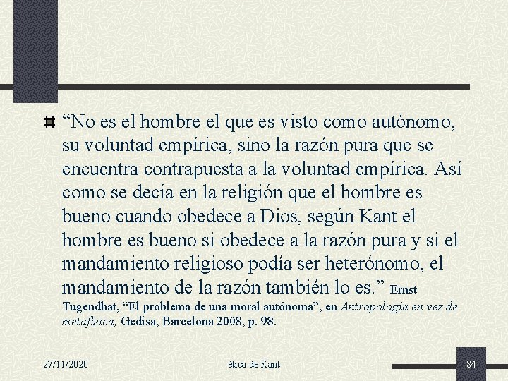 “No es el hombre el que es visto como autónomo, su voluntad empírica, sino