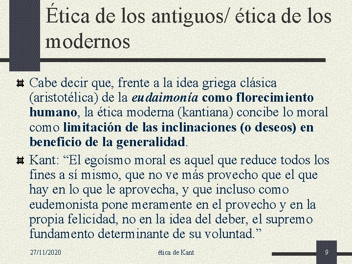 Ética de los antiguos/ ética de los modernos Cabe decir que, frente a la