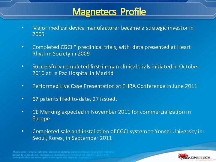 Magnetecs Profile • Major medical device manufacturer became a strategic investor in 2005 •
