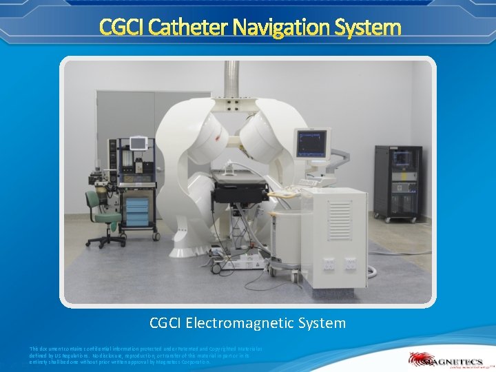 CGCI Catheter Navigation System CGCI Electromagnetic System This document contains confidential information protected under