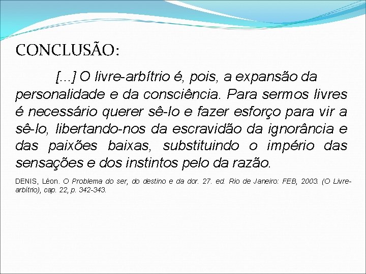 CONCLUSÃO: [. . . ] O livre-arbítrio é, pois, a expansão da personalidade e