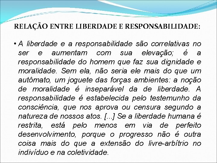 RELAÇÃO ENTRE LIBERDADE E RESPONSABILIDADE: • A liberdade e a responsabilidade são correlativas no