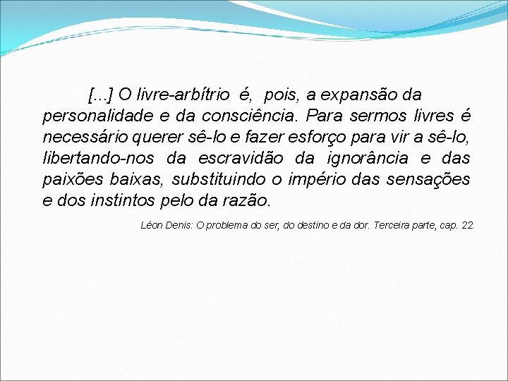 [. . . ] O livre-arbítrio é, pois, a expansão da personalidade e da