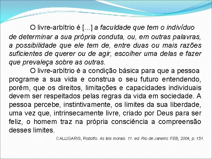 O livre-arbítrio é [. . . ] a faculdade que tem o indivíduo de