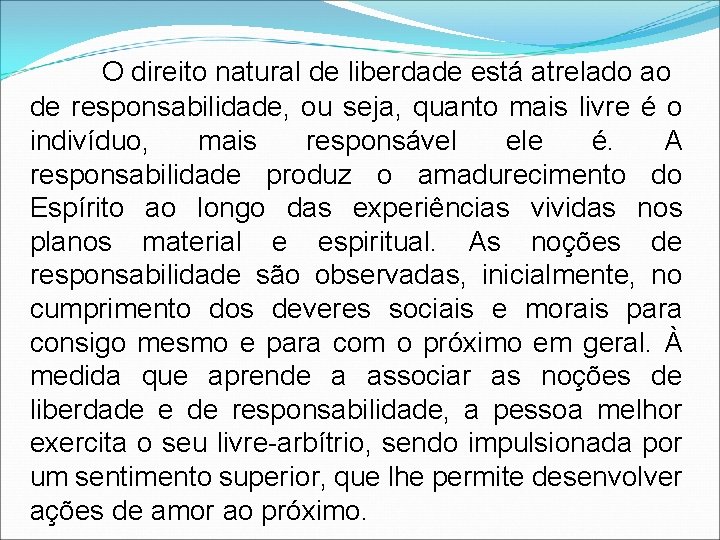 O direito natural de liberdade está atrelado ao de responsabilidade, ou seja, quanto mais