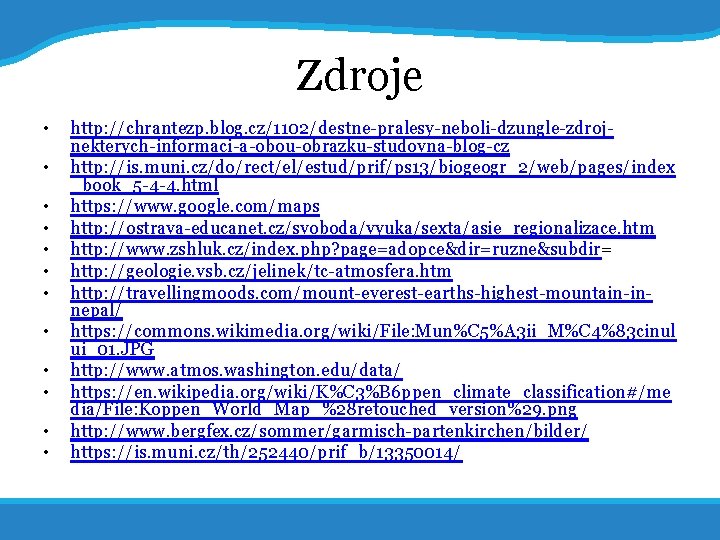 14. 7. 2017 29 Zdroje • • • http: //chrantezp. blog. cz/1102/destne-pralesy-neboli-dzungle-zdrojnekterych-informaci-a-obou-obrazku-studovna-blog-cz http: //is.