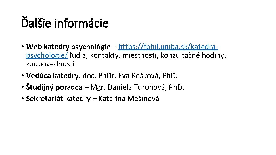 Ďalšie informácie • Web katedry psychológie – https: //fphil. uniba. sk/katedrapsychologie/ ľudia, kontakty, miestnosti,