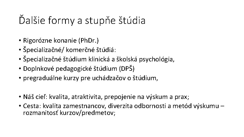 Ďalšie formy a stupňe štúdia • Rigorózne konanie (Ph. Dr. ) • Špecializačné/ komerčné