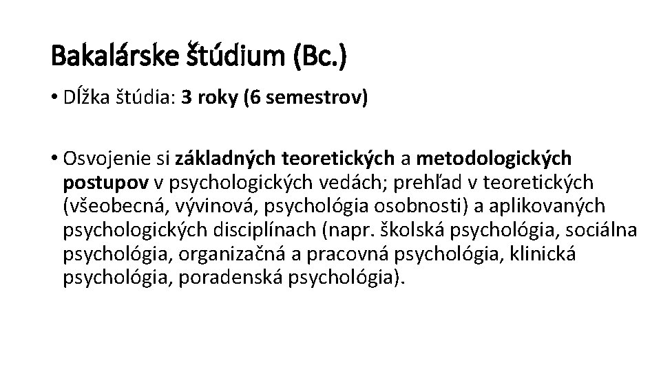 Bakalárske štúdium (Bc. ) • Dĺžka štúdia: 3 roky (6 semestrov) • Osvojenie si