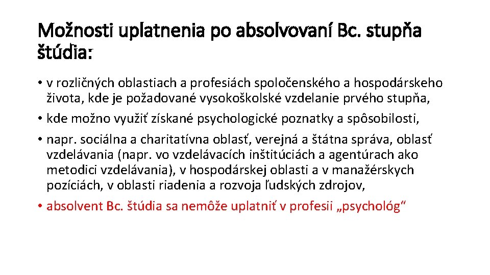 Možnosti uplatnenia po absolvovaní Bc. stupňa štúdia: • v rozličných oblastiach a profesiách spoločenského