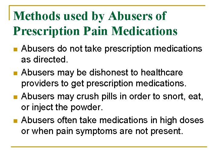 Methods used by Abusers of Prescription Pain Medications n n Abusers do not take