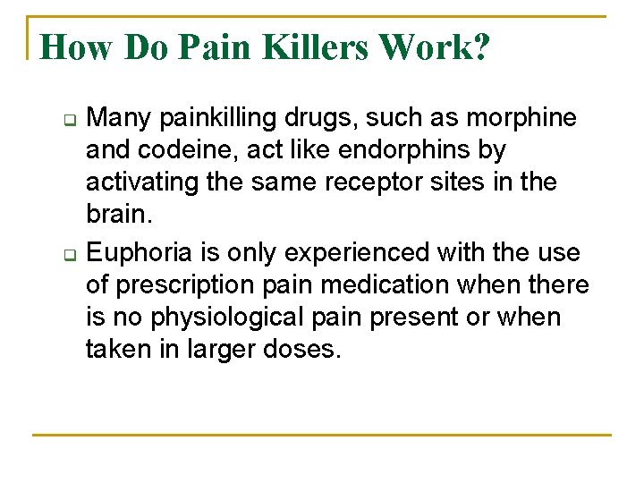 How Do Pain Killers Work? q q Many painkilling drugs, such as morphine and