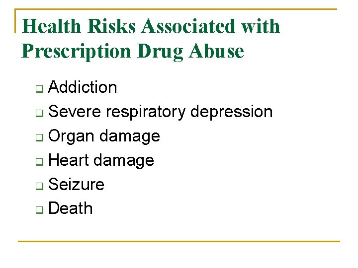 Health Risks Associated with Prescription Drug Abuse Addiction q Severe respiratory depression q Organ