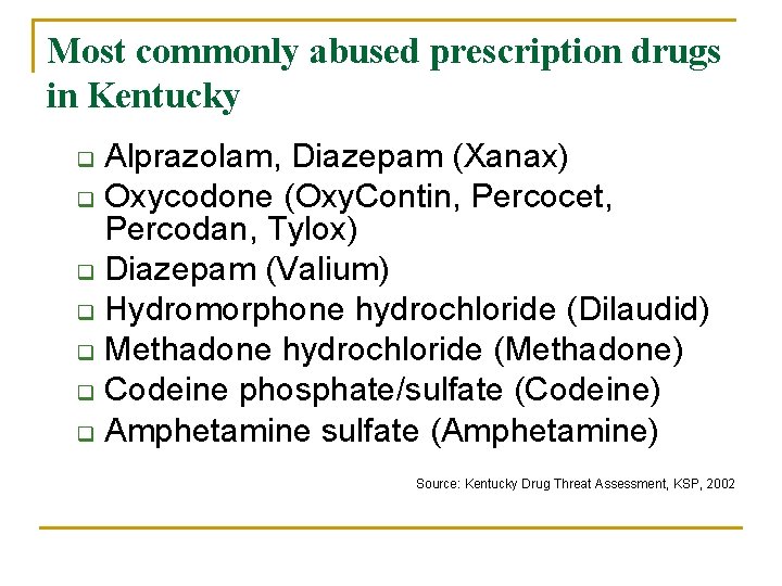 Most commonly abused prescription drugs in Kentucky Alprazolam, Diazepam (Xanax) q Oxycodone (Oxy. Contin,