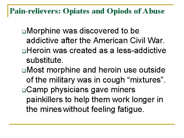 Pain-relievers: Opiates and Opiods of Abuse Morphine was discovered to be addictive after the
