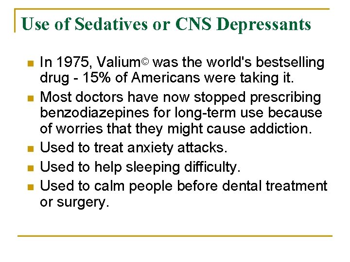 Use of Sedatives or CNS Depressants n n n In 1975, Valium© was the