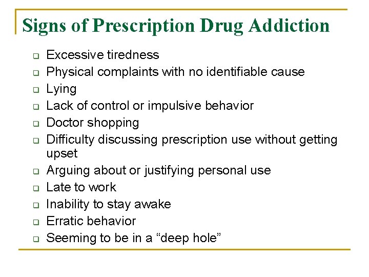 Signs of Prescription Drug Addiction q q q Excessive tiredness Physical complaints with no