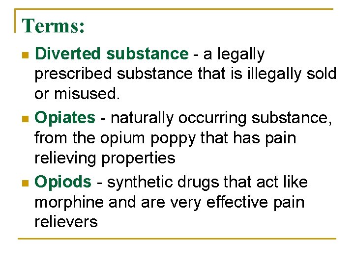 Terms: Diverted substance - a legally prescribed substance that is illegally sold or misused.