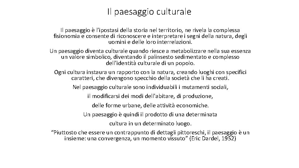 Il paesaggio culturale Il paesaggio è l’ipostasi della storia nel territorio, ne rivela la