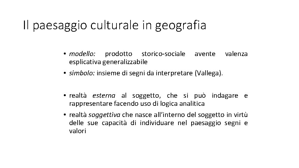 Il paesaggio culturale in geografia • modello: prodotto storico-sociale avente valenza esplicativa generalizzabile • Il paesaggio culturale in geografia • modello: prodotto storico-sociale avente valenza esplicativa generalizzabile •