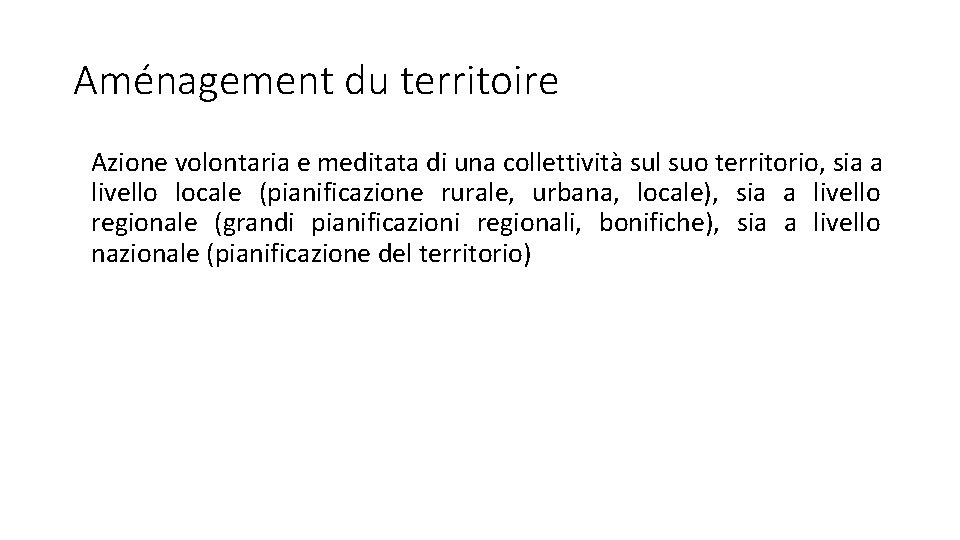 Aménagement du territoire Azione volontaria e meditata di una collettività sul suo territorio, sia