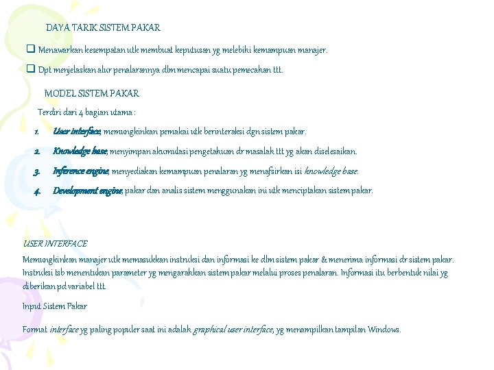 DAYA TARIK SISTEM PAKAR q Menawarkan kesempatan utk membuat keputusan yg melebihi kemampuan manajer.
