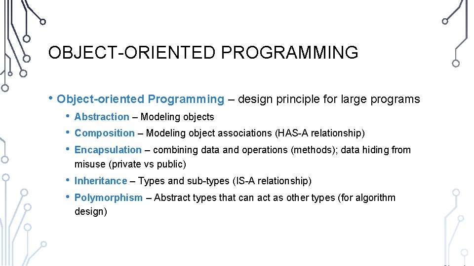 OBJECT-ORIENTED PROGRAMMING • Object-oriented Programming – design principle for large programs • • •