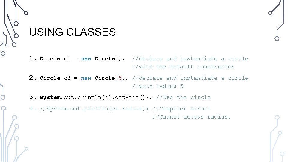 USING CLASSES 1. Circle c 1 = new Circle(); 2. Circle c 2 = USING CLASSES 1. Circle c 1 = new Circle(); 2. Circle c 2 =