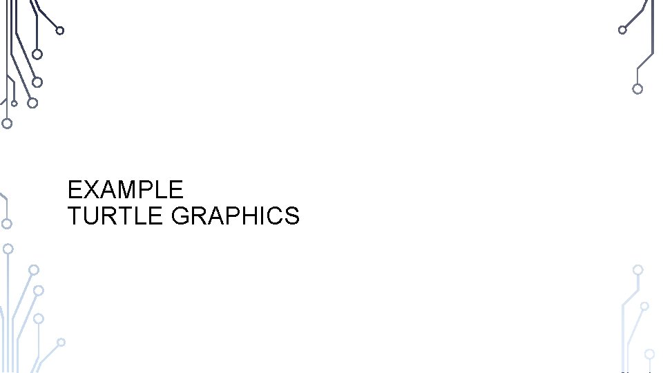 EXAMPLE TURTLE GRAPHICS  EXAMPLE TURTLE GRAPHICS