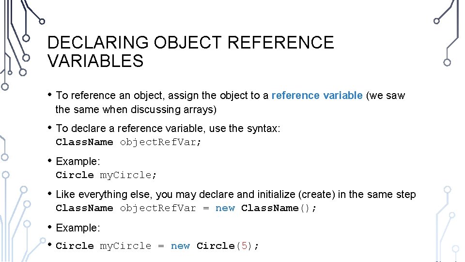DECLARING OBJECT REFERENCE VARIABLES • To reference an object, assign the object to a DECLARING OBJECT REFERENCE VARIABLES • To reference an object, assign the object to a