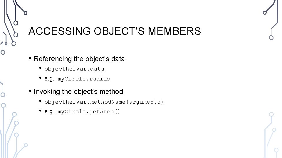 ACCESSING OBJECT’S MEMBERS • Referencing the object’s data: • • object. Ref. Var. data