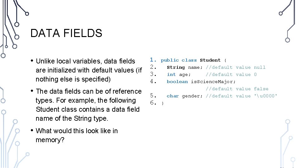 DATA FIELDS • Unlike local variables, data fields are initialized with default values (if DATA FIELDS • Unlike local variables, data fields are initialized with default values (if