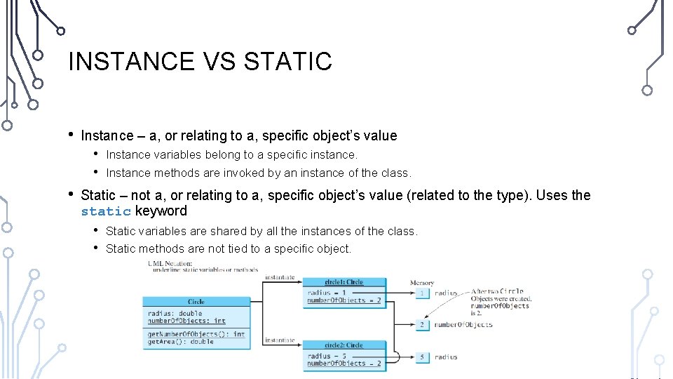 INSTANCE VS STATIC • Instance – a, or relating to a, specific object’s value