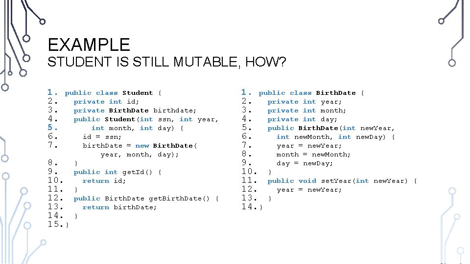 EXAMPLE STUDENT IS STILL MUTABLE, HOW? 1. 2. 3. 4. 5. 6. 7. public EXAMPLE STUDENT IS STILL MUTABLE, HOW? 1. 2. 3. 4. 5. 6. 7. public