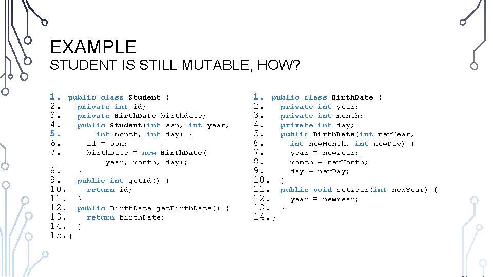 EXAMPLE STUDENT IS STILL MUTABLE, HOW? 1. 2. 3. 4. 5. 6. 7. public