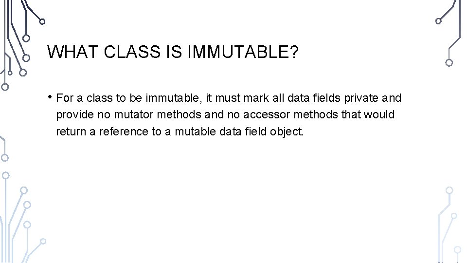 WHAT CLASS IS IMMUTABLE? • For a class to be immutable, it must mark