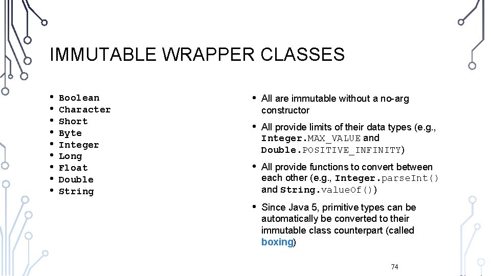 IMMUTABLE WRAPPER CLASSES • • • Boolean Character Short Byte Integer Long Float Double
