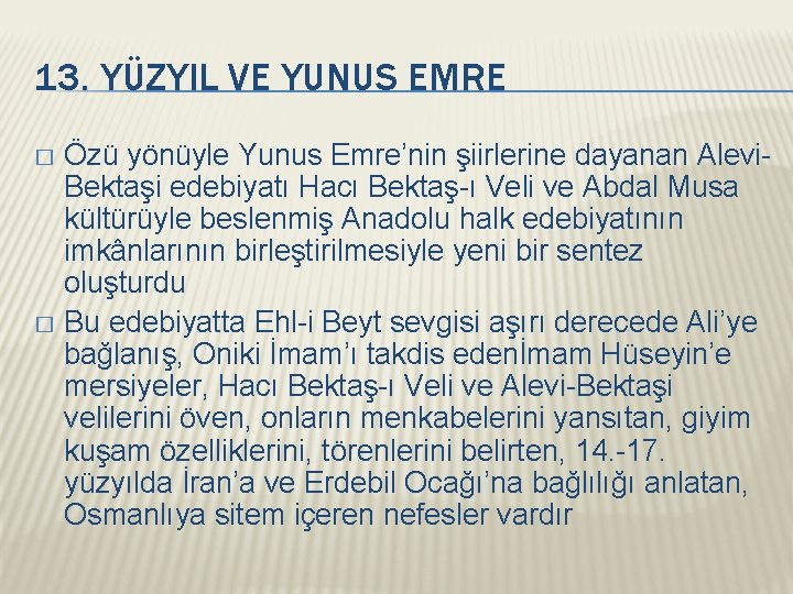 13. YÜZYIL VE YUNUS EMRE Özü yönüyle Yunus Emre’nin şiirlerine dayanan Alevi. Bektaşi edebiyatı