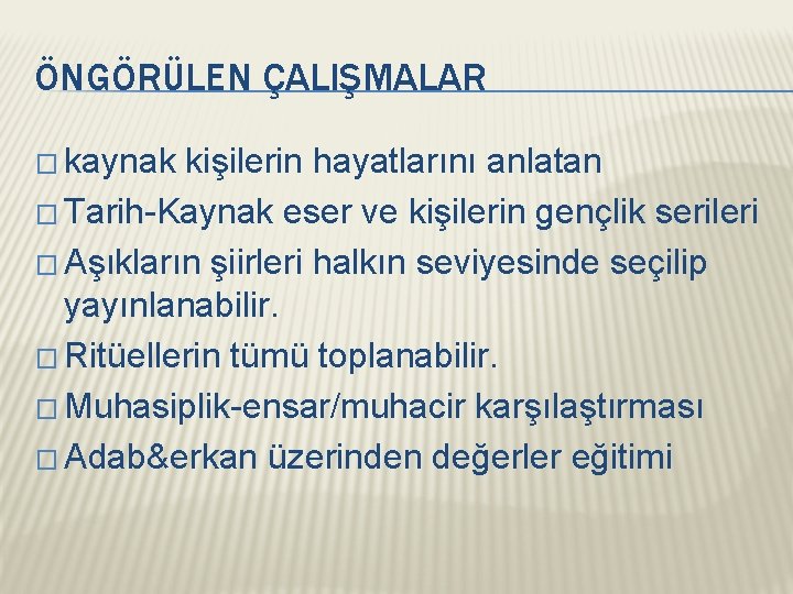 ÖNGÖRÜLEN ÇALIŞMALAR � kaynak kişilerin hayatlarını anlatan � Tarih-Kaynak eser ve kişilerin gençlik serileri