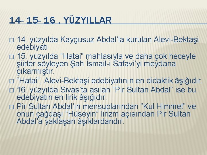 14 - 15 - 16. YÜZYILLAR 14. yüzyılda Kaygusuz Abdal’la kurulan Alevi-Bektaşi edebiyatı �