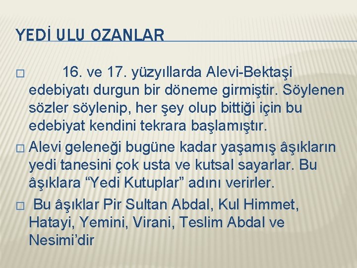 YEDİ ULU OZANLAR � 16. ve 17. yüzyıllarda Alevi-Bektaşi edebiyatı durgun bir döneme girmiştir.