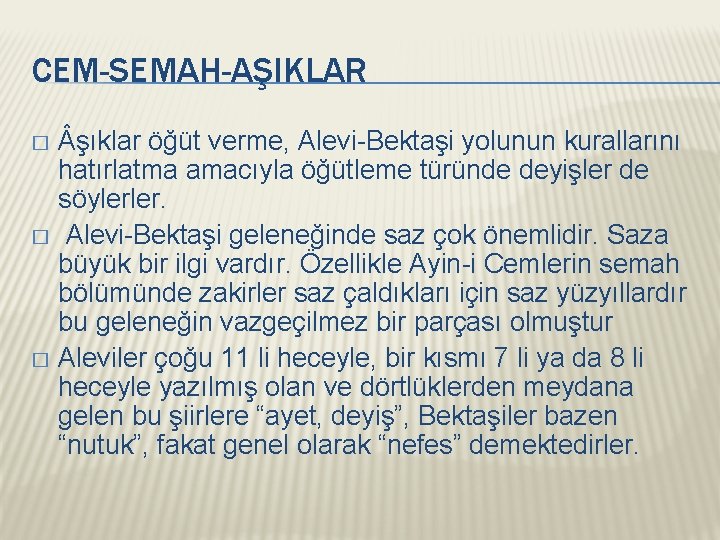 CEM-SEMAH-AŞIKLAR şıklar öğüt verme, Alevi-Bektaşi yolunun kurallarını hatırlatma amacıyla öğütleme türünde deyişler de söylerler.