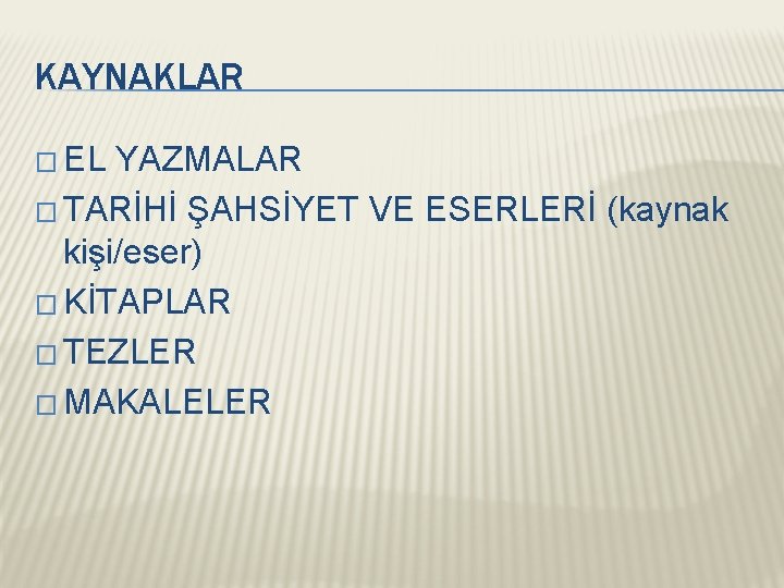 KAYNAKLAR � EL YAZMALAR � TARİHİ ŞAHSİYET VE ESERLERİ (kaynak kişi/eser) � KİTAPLAR �