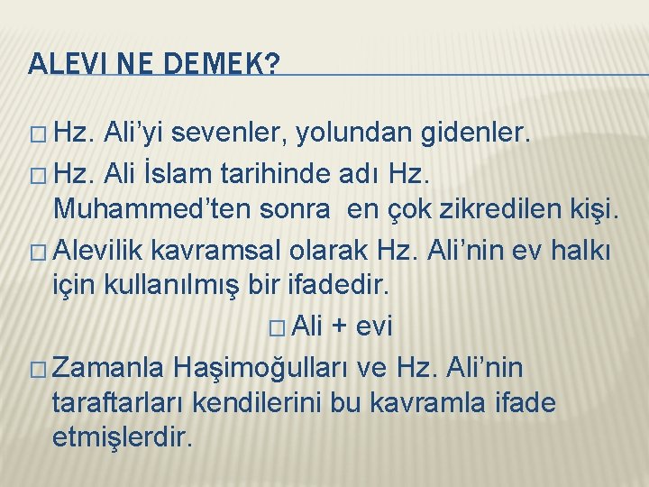 ALEVI NE DEMEK? � Hz. Ali’yi sevenler, yolundan gidenler. � Hz. Ali İslam tarihinde