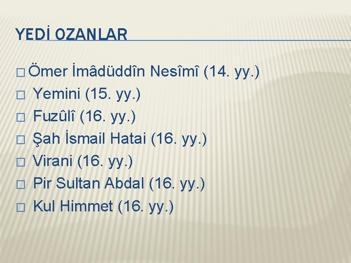 YEDİ OZANLAR � Ömer İmâdüddîn Nesîmî (14. yy. ) � Yemini (15. yy. )