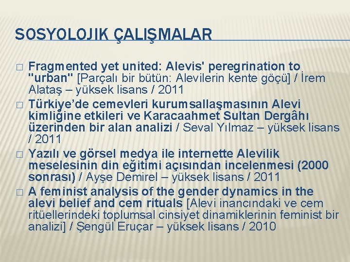 SOSYOLOJIK ÇALIŞMALAR � � Fragmented yet united: Alevis' peregrination to "urban" [Parçalı bir bütün: