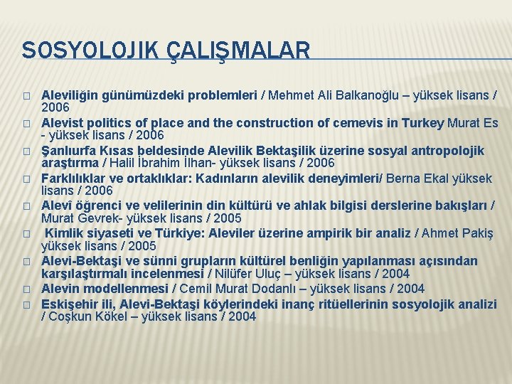 SOSYOLOJIK ÇALIŞMALAR � � � � � Aleviliğin günümüzdeki problemleri / Mehmet Ali Balkanoğlu